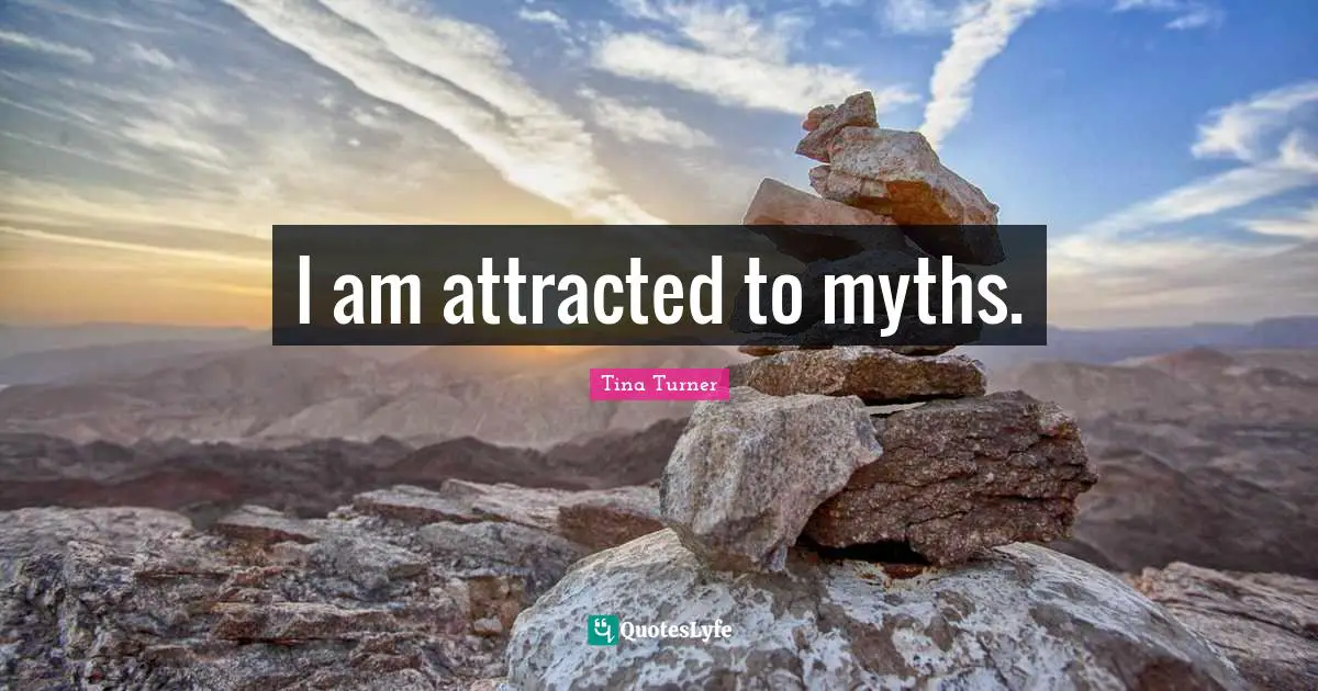 I am attracted to myths.