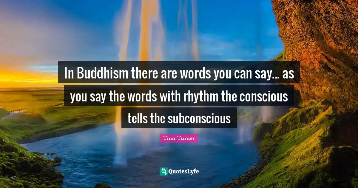 In Buddhism there are words you can say... as you say the words with rhythm the conscious tells the subconscious