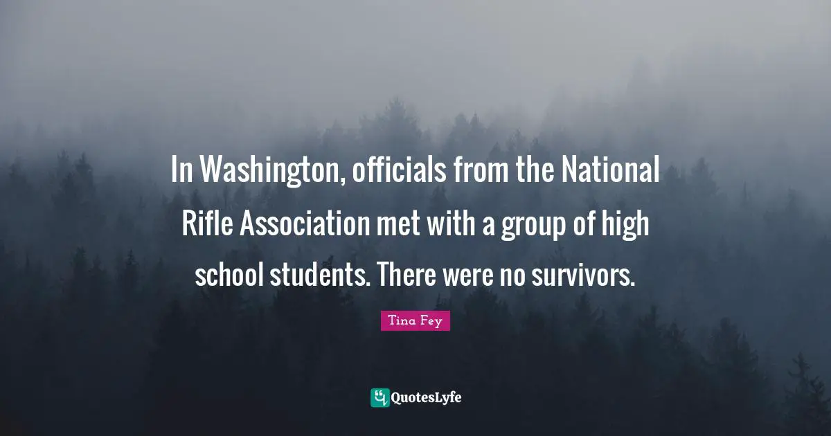 In Washington, officials from the National Rifle Association met with a group of high school students. There were no survivors.