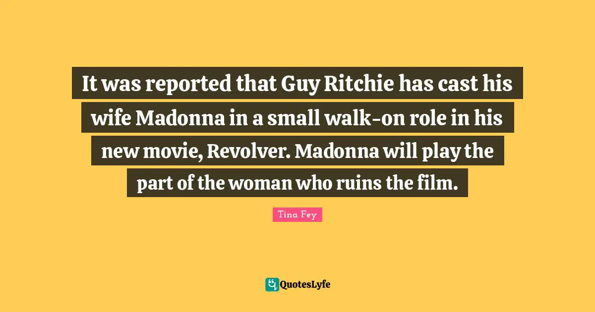 It was reported that Guy Ritchie has cast his wife Madonna in a small walk-on role in his new movie, Revolver. Madonna will play the part of the woman who ruins the film.