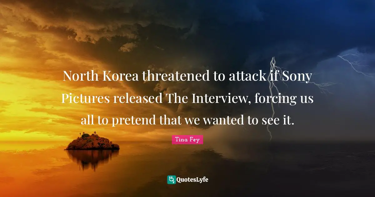 North Korea threatened to attack if Sony Pictures released The Interview, forcing us all to pretend that we wanted to see it.
