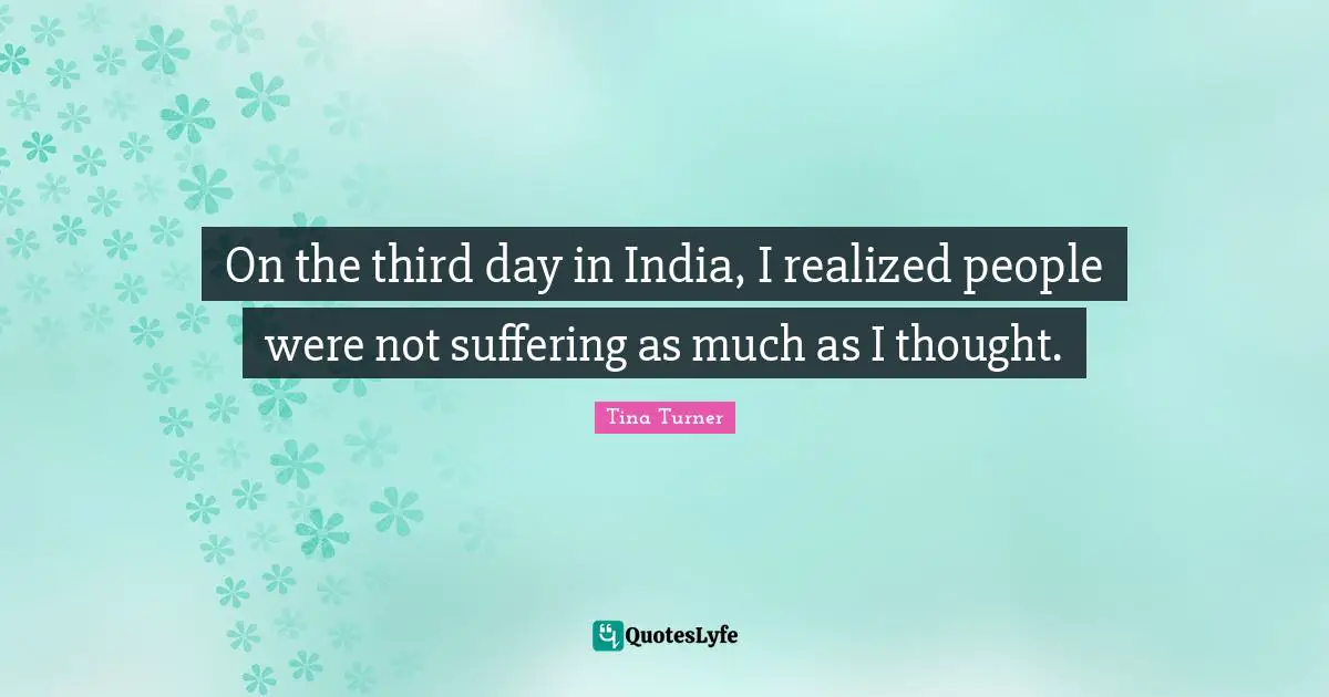On the third day in India, I realized people were not suffering as much as I thought.