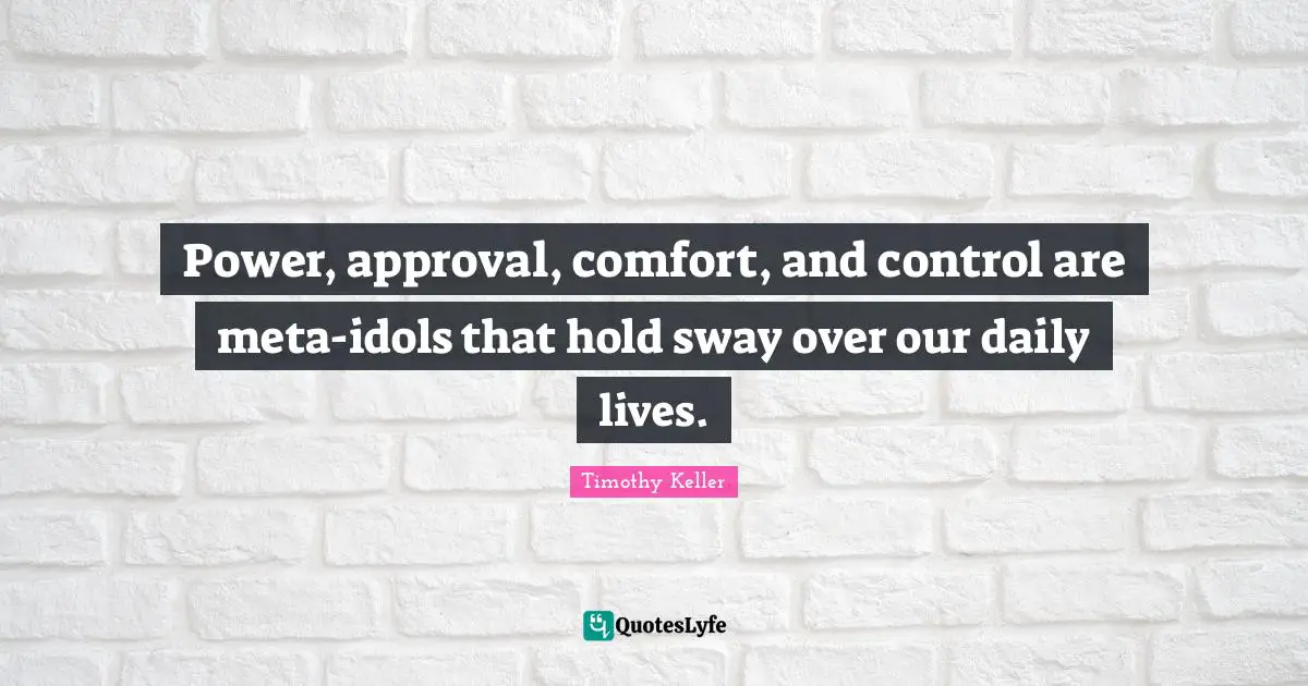 Power, approval, comfort, and control are meta-idols that hold sway over our daily lives.