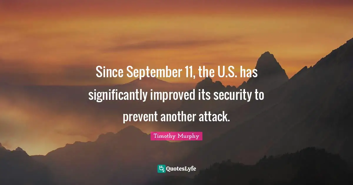 Since September 11, the U.S. has significantly improved its security to prevent another attack.