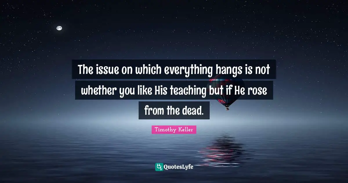 The issue on which everything hangs is not whether you like His teaching but if He ‪rose from the dead.