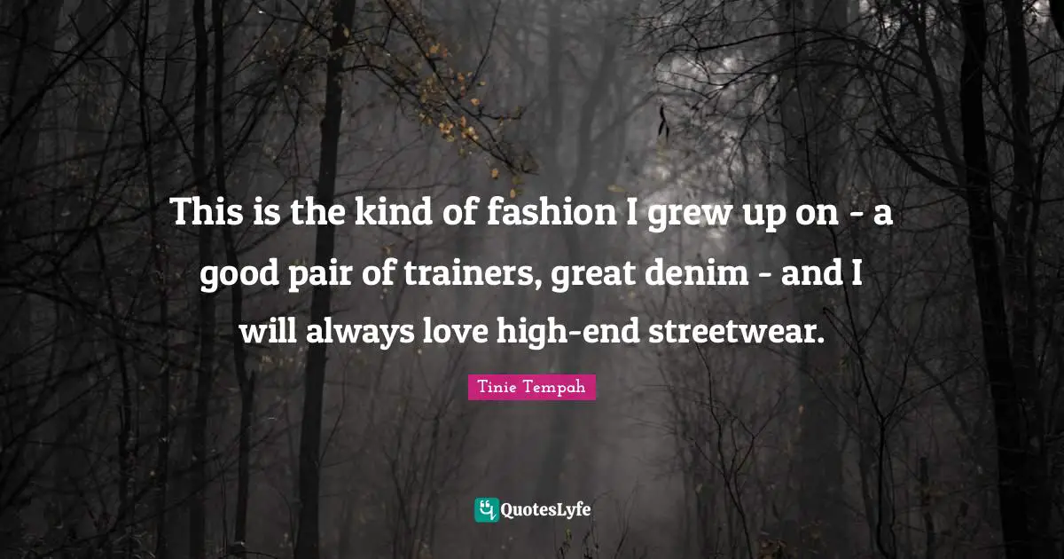 This is the kind of fashion I grew up on - a good pair of trainers, great denim - and I will always love high-end streetwear.