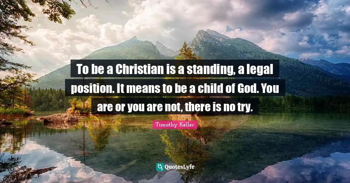 To be a Christian is a standing, a legal position. It means to be a child of God. You are or you are not, there is no try.