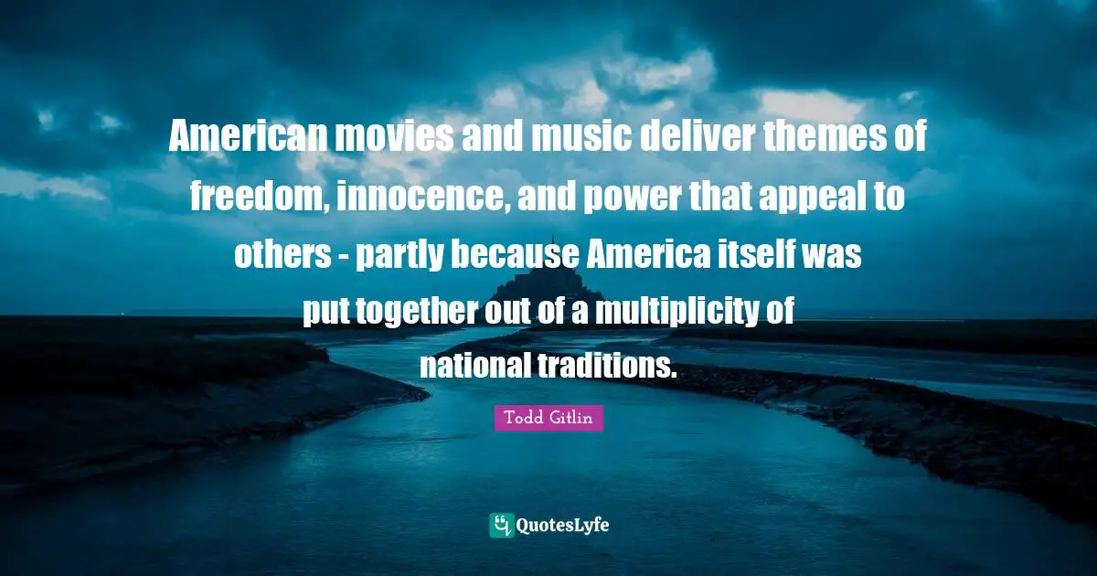 American movies and music deliver themes of freedom, innocence, and power that appeal to others - partly because America itself was put together out of a multiplicity of national traditions.