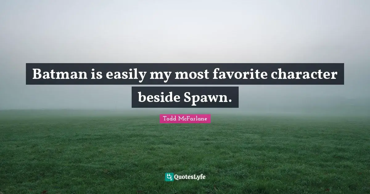 Batman is easily my most favorite character beside Spawn.