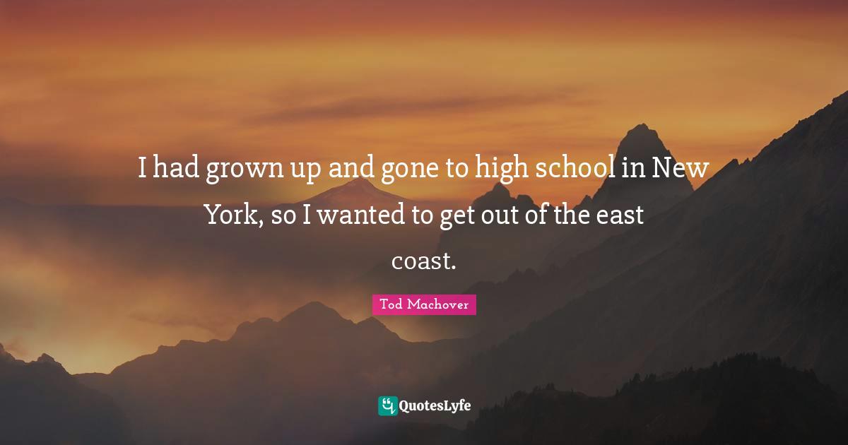 I had grown up and gone to high school in New York, so I wanted to get out of the east coast.
