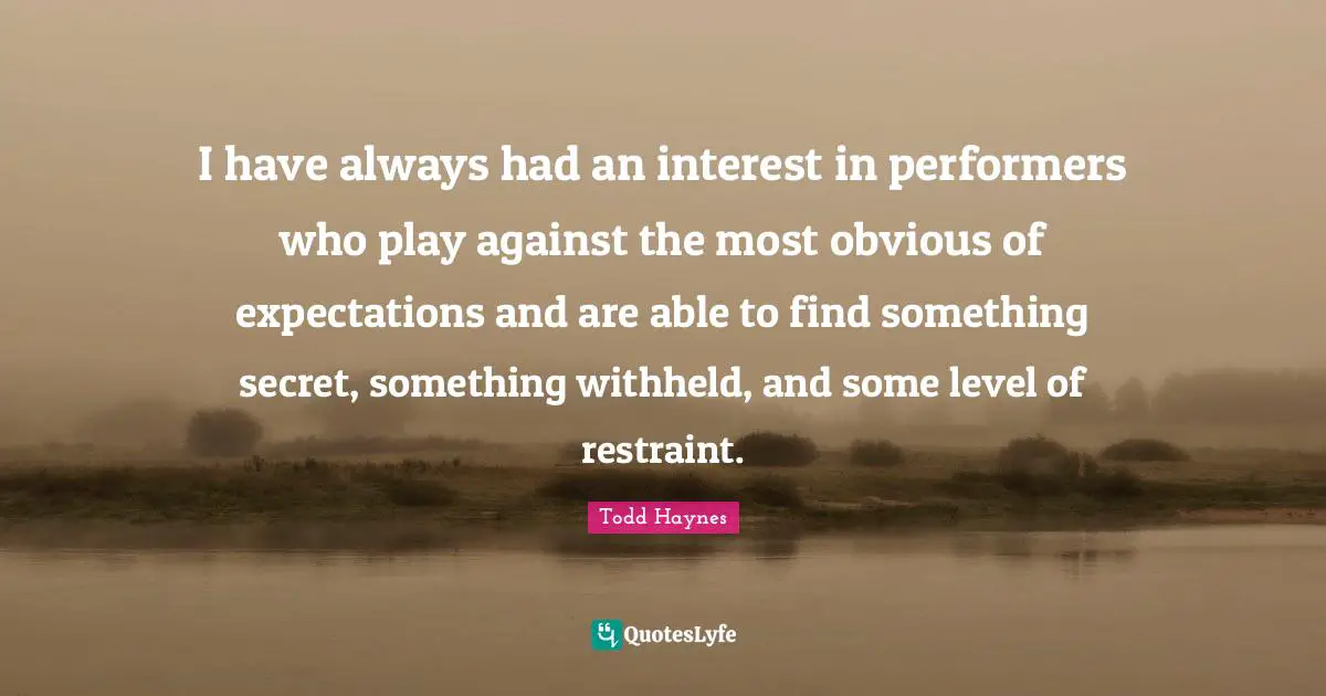 I have always had an interest in performers who play against the most obvious of expectations and are able to find something secret, something withheld, and some level of restraint.