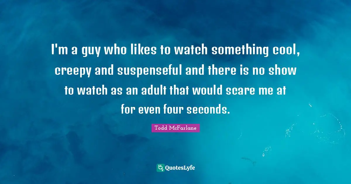 I'm a guy who likes to watch something cool, creepy and suspenseful and there is no show to watch as an adult that would scare me at for even four seconds.