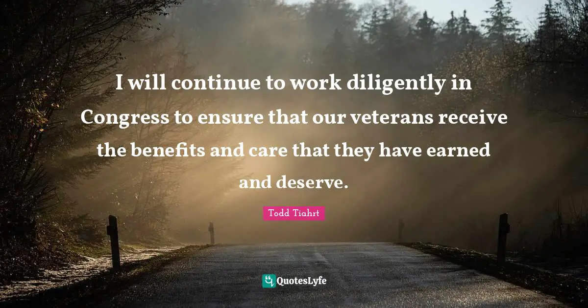 I will continue to work diligently in Congress to ensure that our veterans receive the benefits and care that they have earned and deserve.
