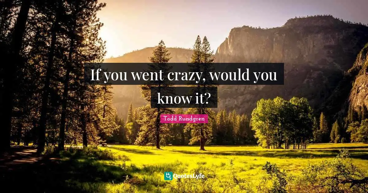 If you went crazy, would you know it?