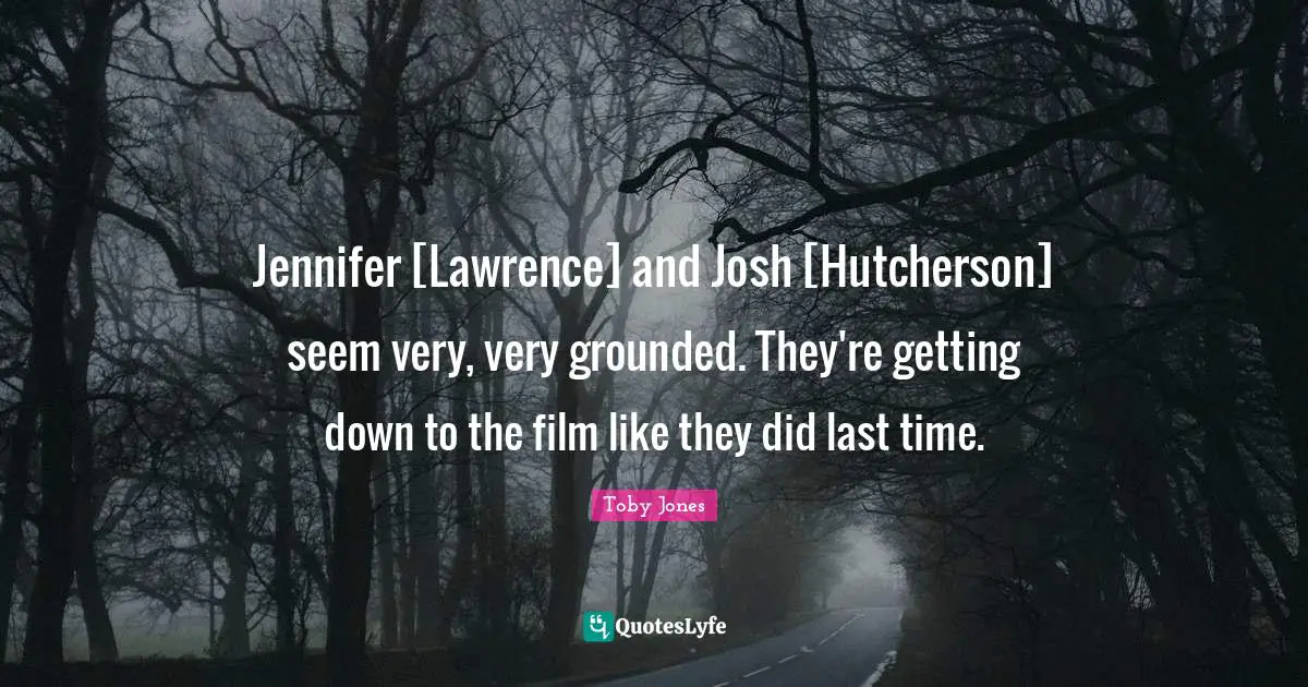 Toby Jones Quotes: "Jennifer [Lawrence] and Josh [Hutcherson] seem very, very grounded. They're getting down to the film like they did last time."
