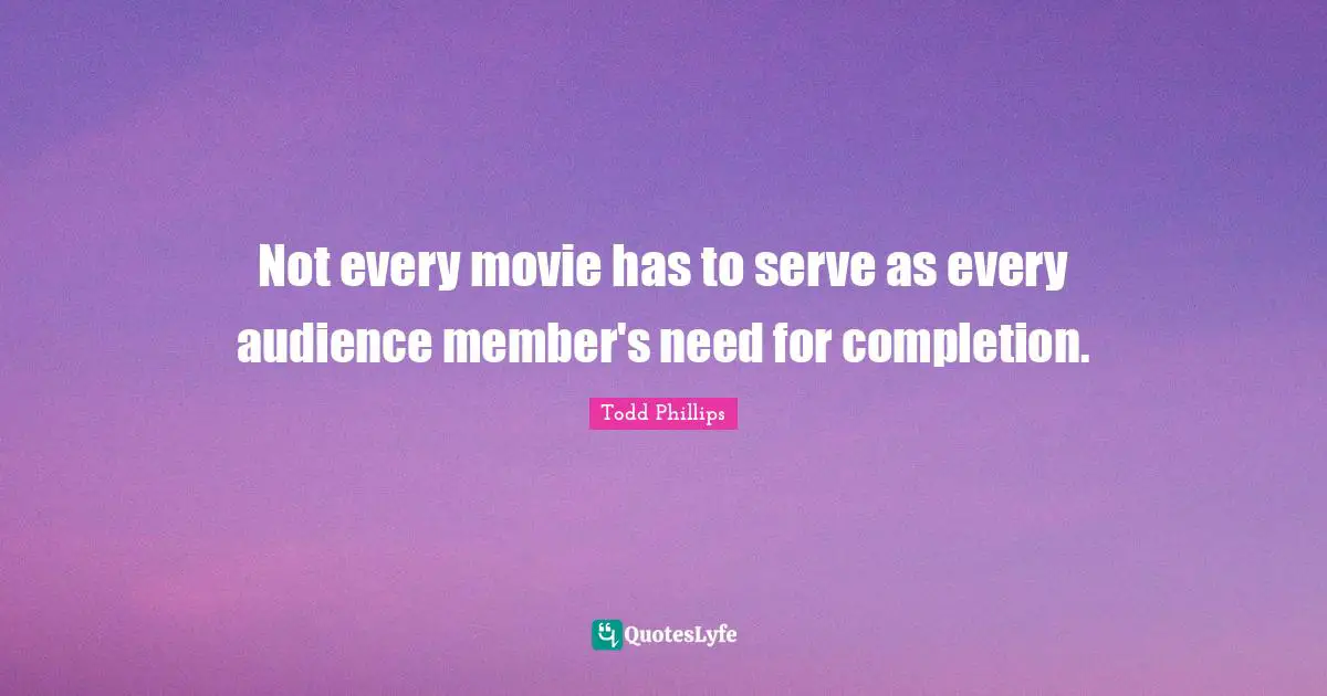 Not every movie has to serve as every audience member's need for completion.