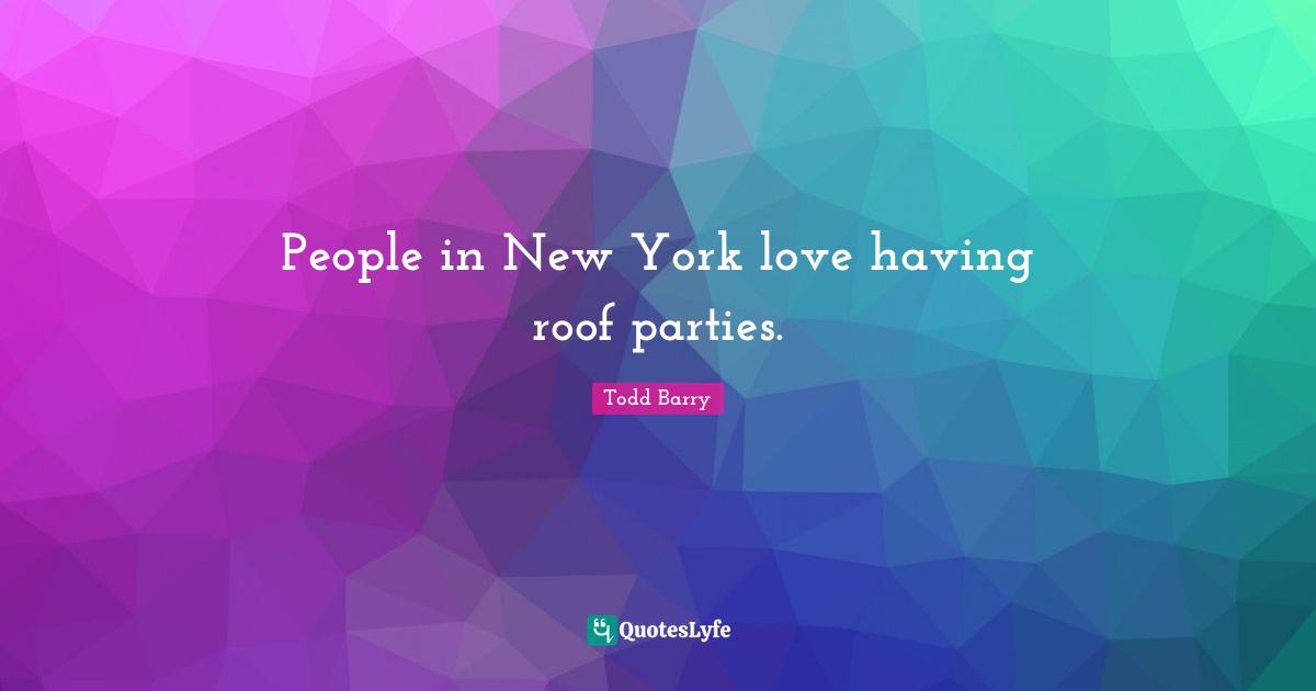 People in New York love having roof parties.