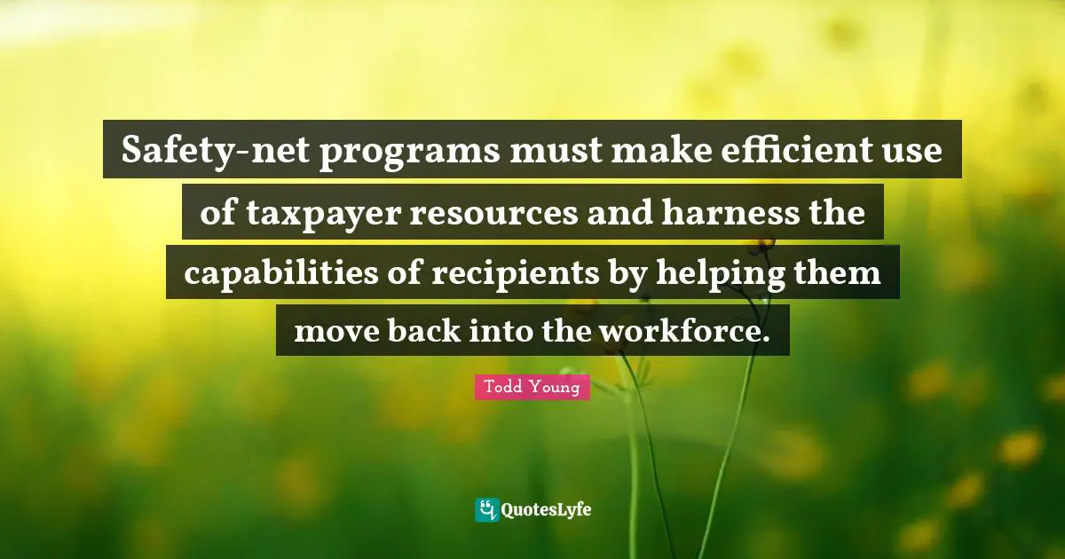 Safety-net programs must make efficient use of taxpayer resources and harness the capabilities of recipients by helping them move back into the workforce.
