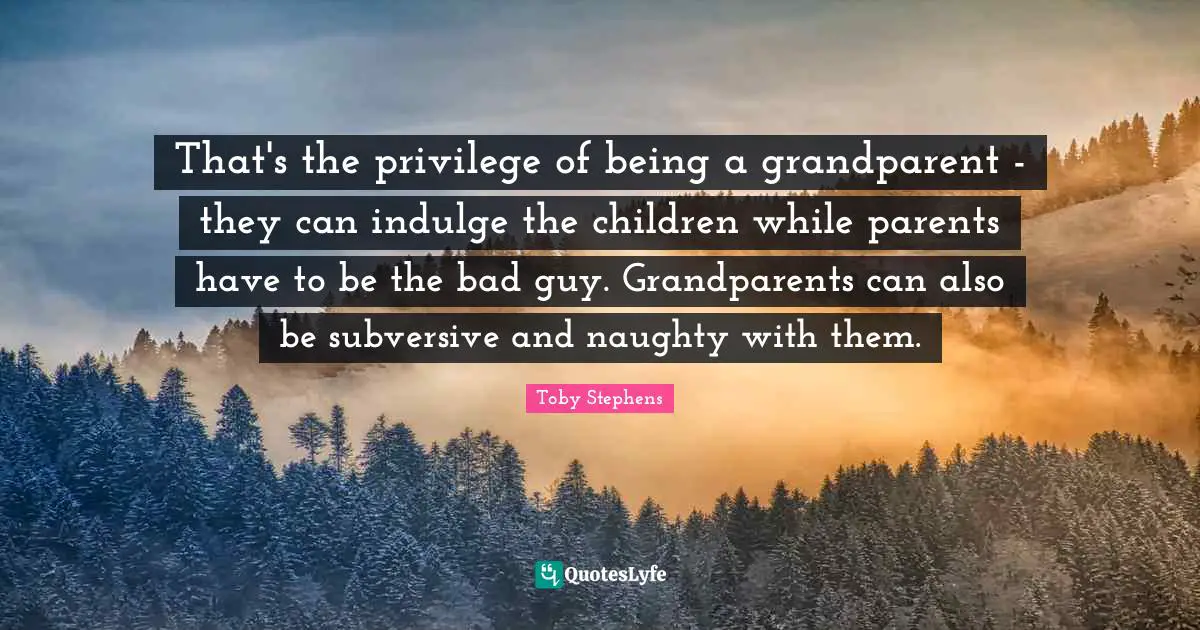 That's the privilege of being a grandparent - they can indulge the children while parents have to be the bad guy. Grandparents can also be subversive and naughty with them.