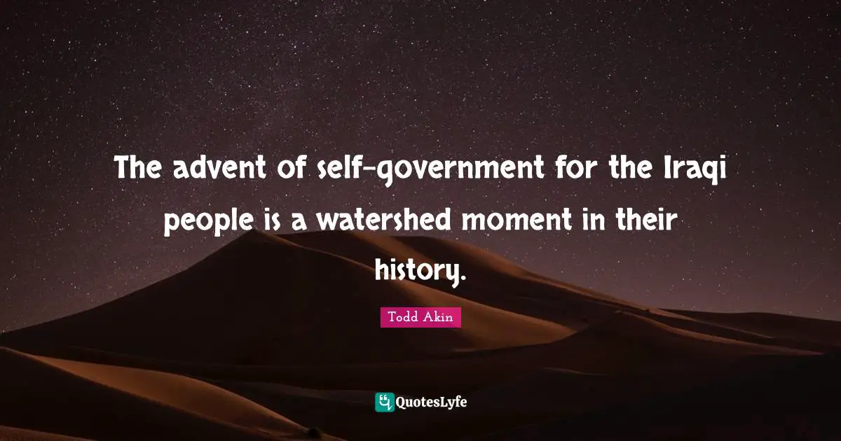 The advent of self-government for the Iraqi people is a watershed moment in their history.