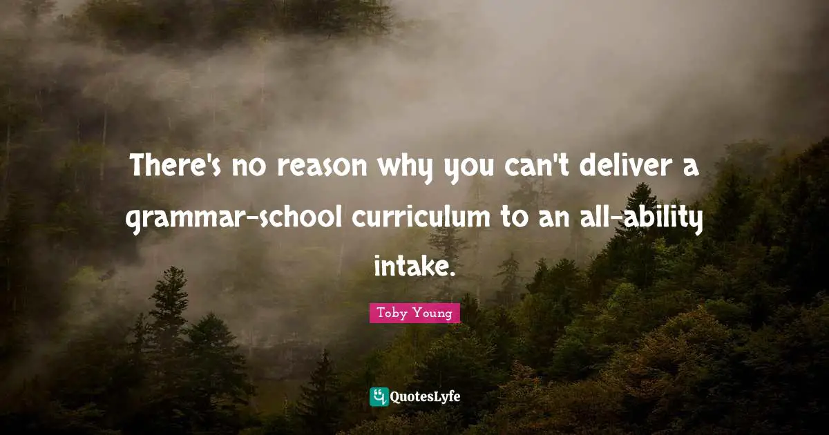 There's no reason why you can't deliver a grammar-school curriculum to an all-ability intake.