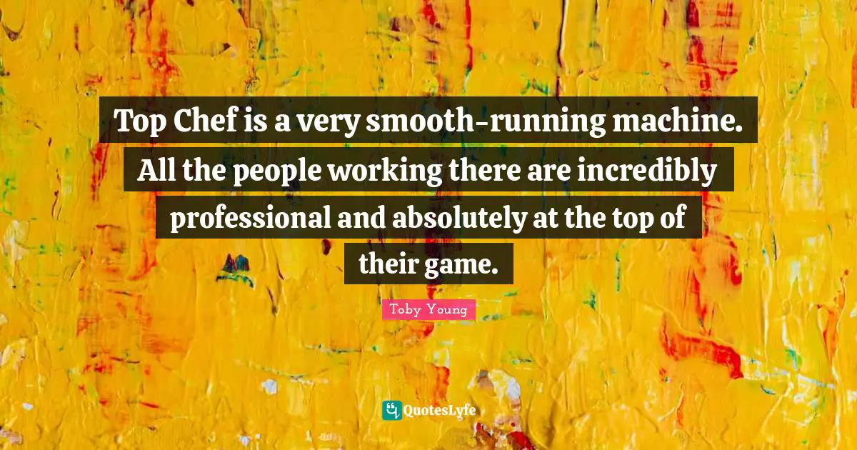 Top Chef is a very smooth-running machine. All the people working there are incredibly professional and absolutely at the top of their game.