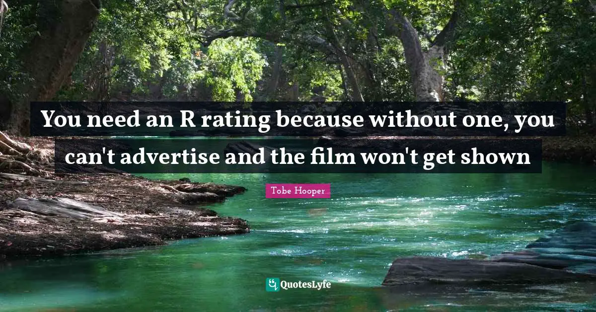 You need an R rating because without one, you can't advertise and the film won't get shown