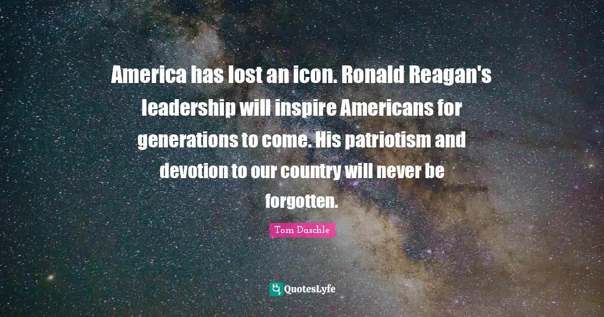 America has lost an icon. Ronald Reagan's leadership will inspire Americans for generations to come. His patriotism and devotion to our country will never be forgotten.