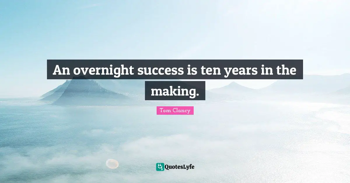 An overnight success is ten years in the making.