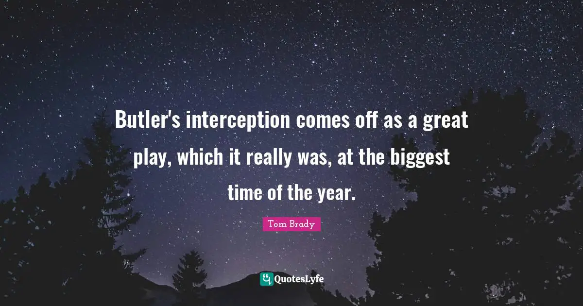 Butler's interception comes off as a great play, which it really was, at the biggest time of the year.