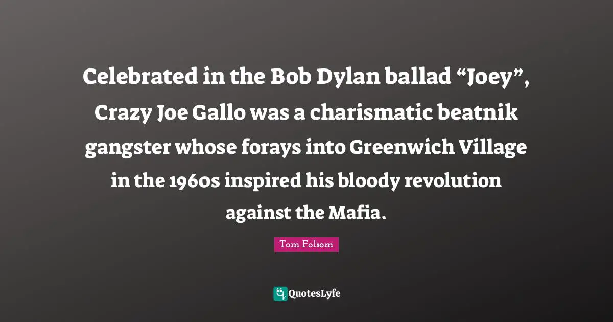 Celebrated in the Bob Dylan ballad “Joey”, Crazy Joe Gallo was a charismatic beatnik gangster whose forays into Greenwich Village in the 1960s inspired his bloody revolution against the Mafia.