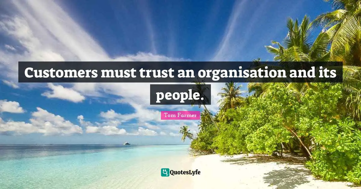 Customers must trust an organisation and its people.