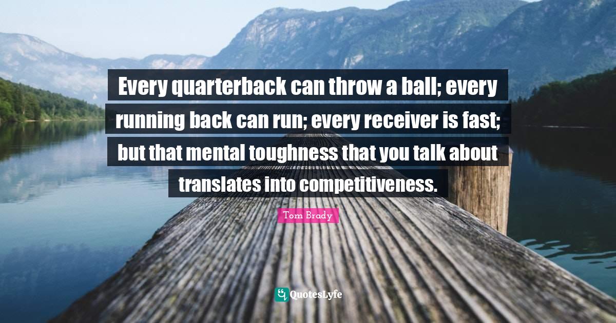 Every quarterback can throw a ball; every running back can run; every