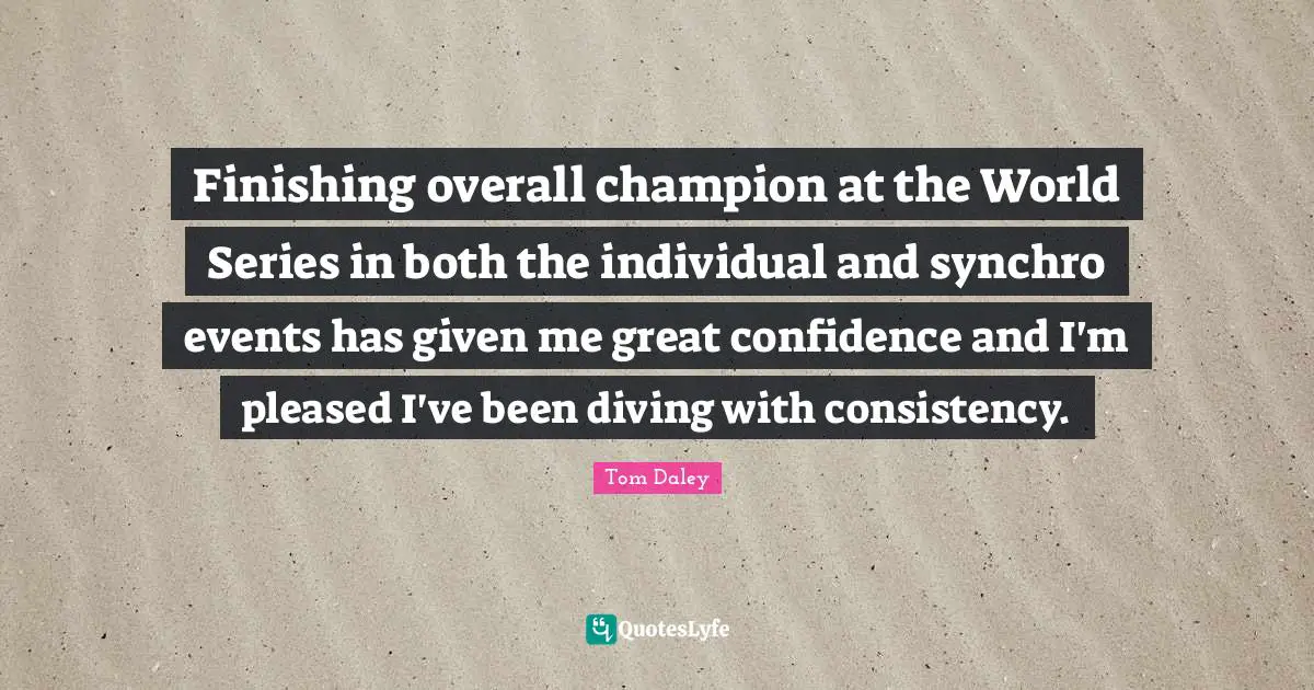 Finishing overall champion at the World Series in both the individual and synchro events has given me great confidence and I'm pleased I've been diving with consistency.