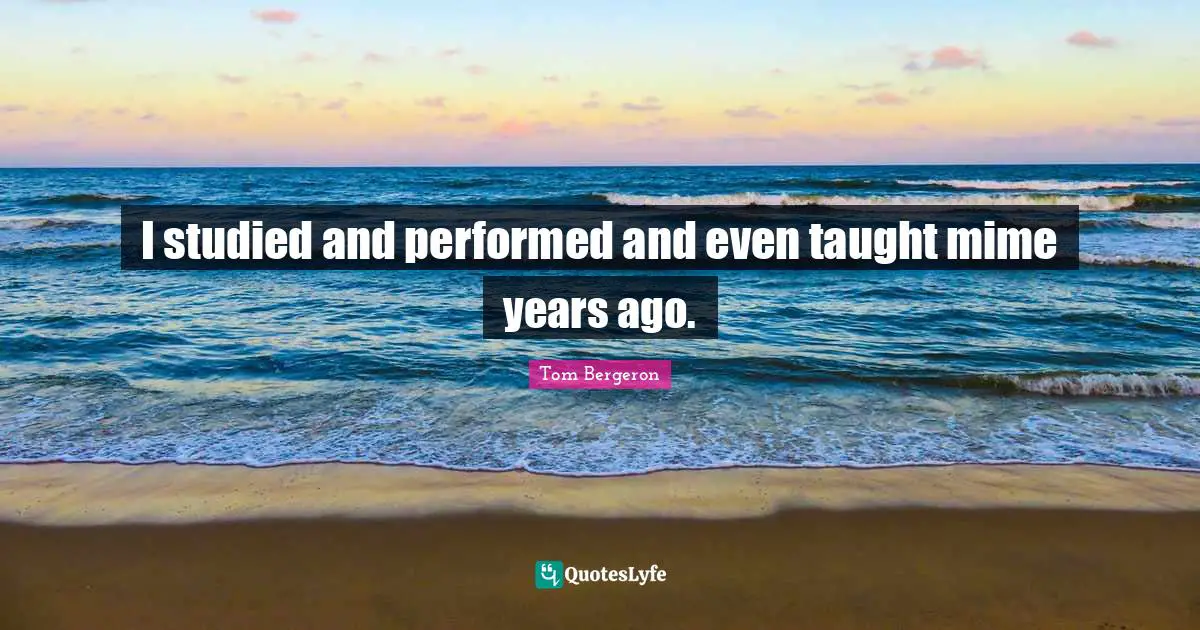 I studied and performed and even taught mime years ago.