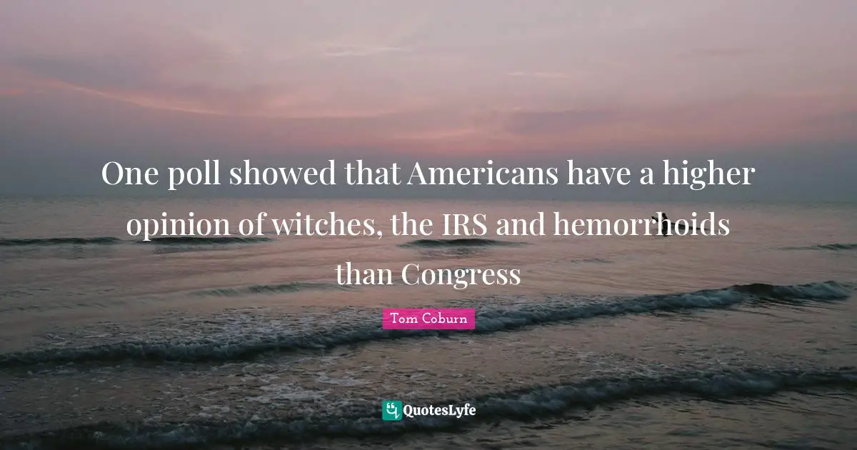 One poll showed that Americans have a higher opinion of witches, the IRS and hemorrhoids than Congress