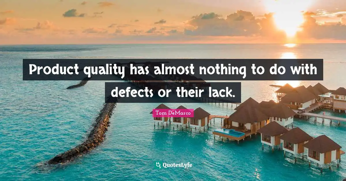 Product quality has almost nothing to do with defects or their lack.