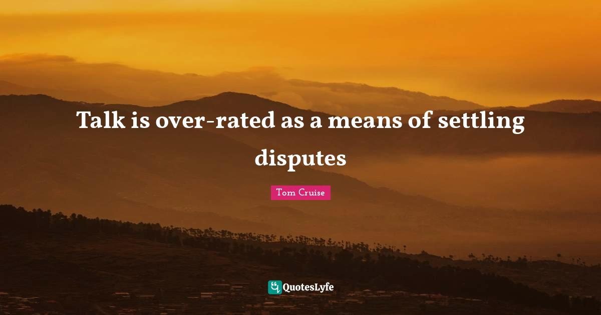 Talk is over-rated as a means of settling disputes