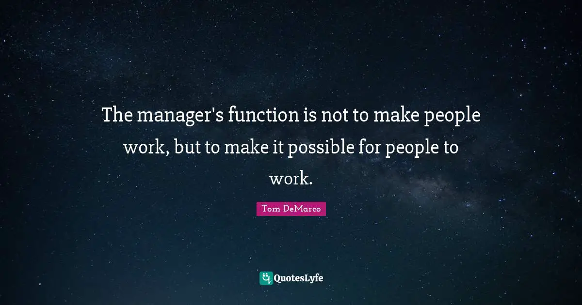 Working It Quotes: "The manager's function is not to make people work, but to make it possible for people to work."