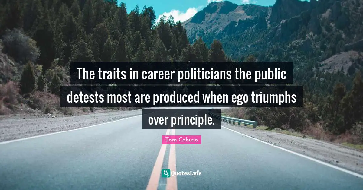 The traits in career politicians the public detests most are produced when ego triumphs over principle.