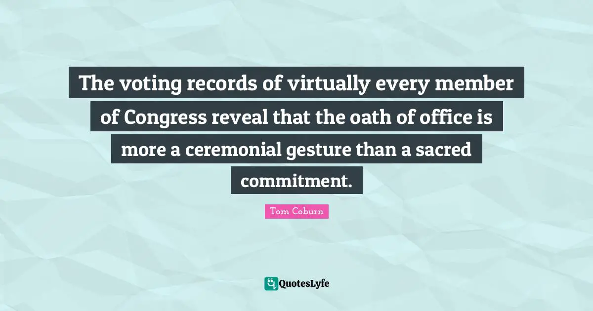 The voting records of virtually every member of Congress reveal that the oath of office is more a ceremonial gesture than a sacred commitment.