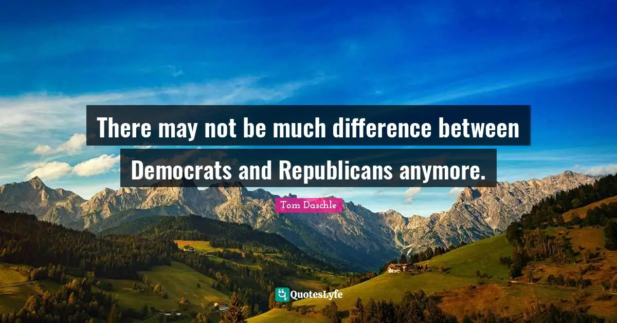 There may not be much difference between Democrats and Republicans anymore.