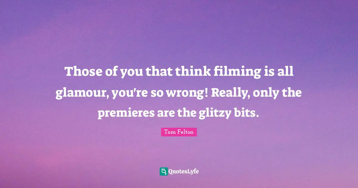 Those of you that think filming is all glamour, you're so wrong! Really, only the premieres are the glitzy bits.