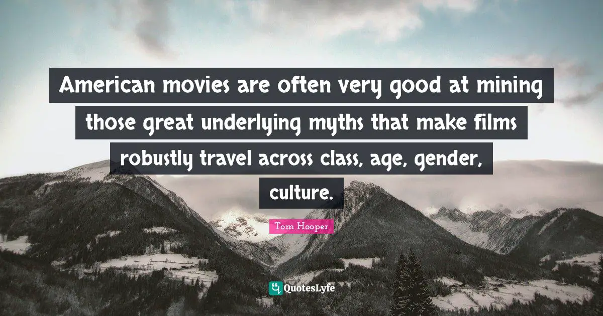 American movies are often very good at mining those great underlying myths that make films robustly travel across class, age, gender, culture.