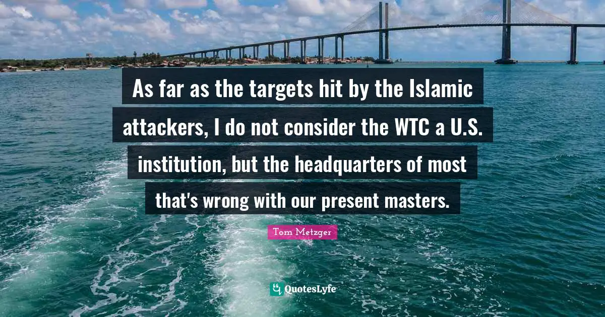 As far as the targets hit by the Islamic attackers, I do not consider the WTC a U.S. institution, but the headquarters of most that's wrong with our present masters.