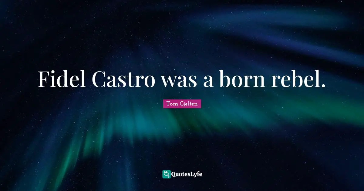 Fidel Castro was a born rebel.