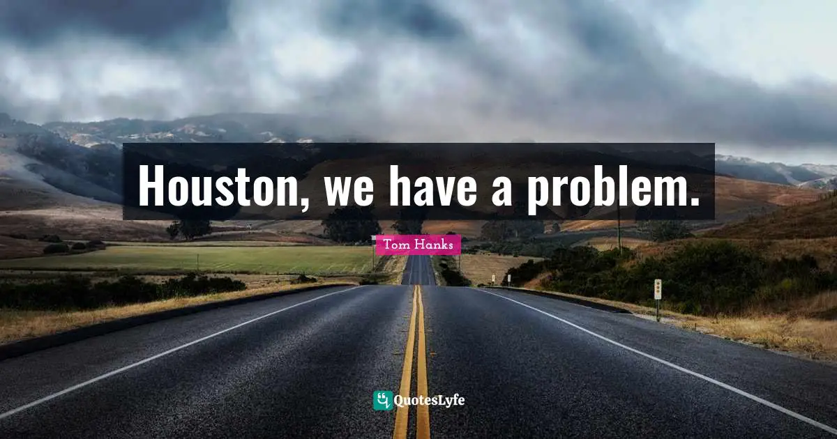 Houston, we have a problem.