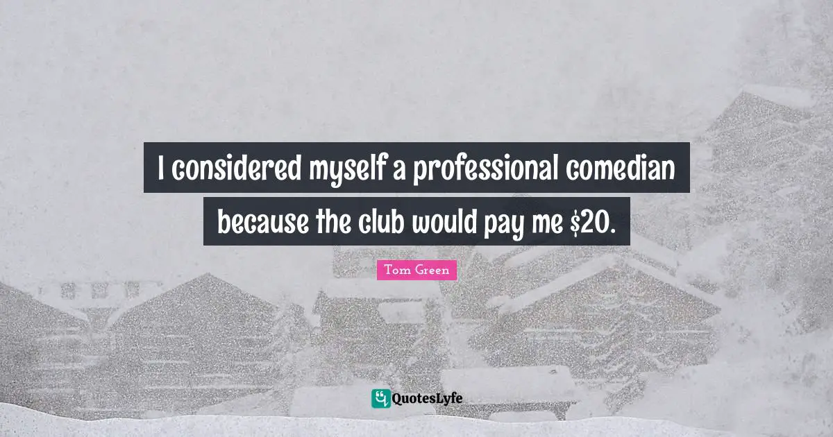 I considered myself a professional comedian because the club would pay me $20.