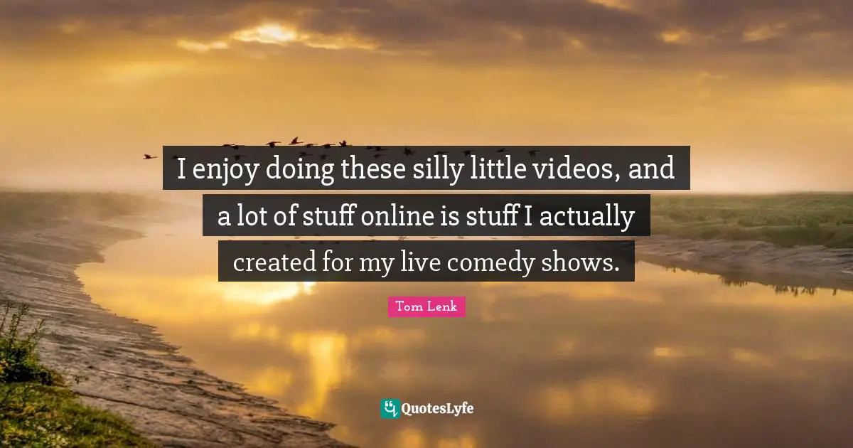 I enjoy doing these silly little videos, and a lot of stuff online is stuff I actually created for my live comedy shows.