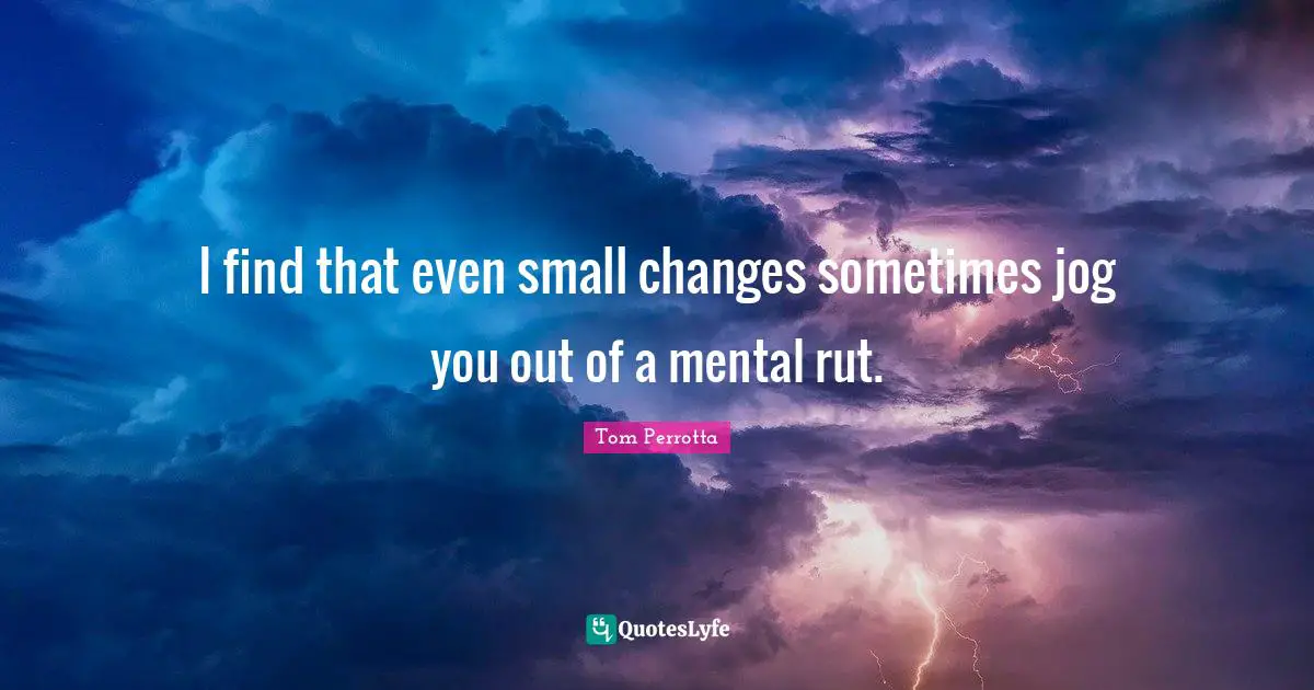 I find that even small changes sometimes jog you out of a mental rut.